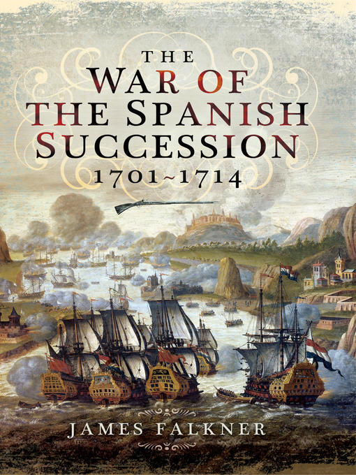 Title details for The War of the Spanish Succession, 1701–1714 by James Falkner - Available